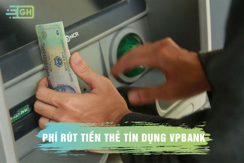 phí rút tiền mặt thẻ tín dụng VPBank